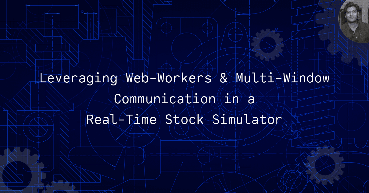 Leveraging Web Workers and Multi-Window Communication in a Real-Time Stock Simulator